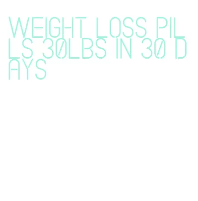 weight loss pills 30lbs in 30 days