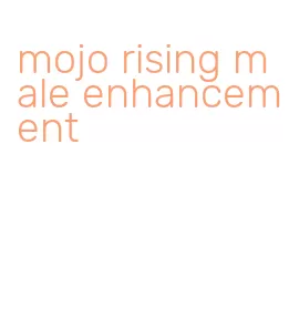 mojo rising male enhancement