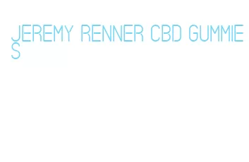 jeremy renner cbd gummies