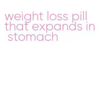 weight loss pill that expands in stomach