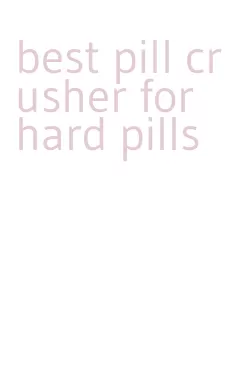 best pill crusher for hard pills