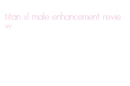 titan xl male enhancement review