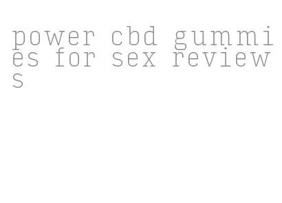 power cbd gummies for sex reviews