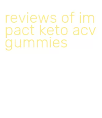 reviews of impact keto acv gummies