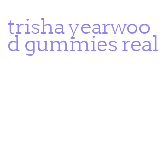 trisha yearwood gummies real