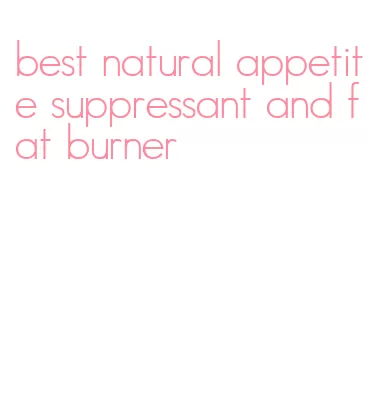 best natural appetite suppressant and fat burner