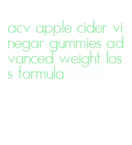 acv apple cider vinegar gummies advanced weight loss formula