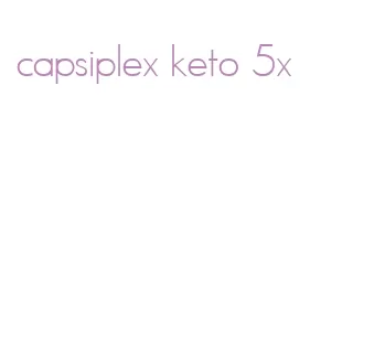 capsiplex keto 5x