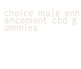 choice male enhancement cbd gummies