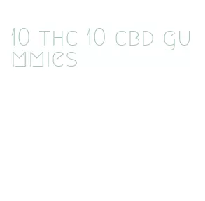 10 thc 10 cbd gummies