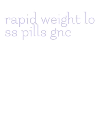 rapid weight loss pills gnc