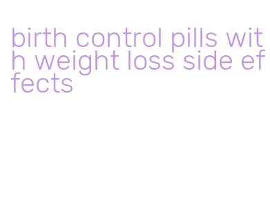 birth control pills with weight loss side effects