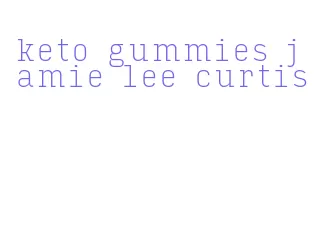 keto gummies jamie lee curtis