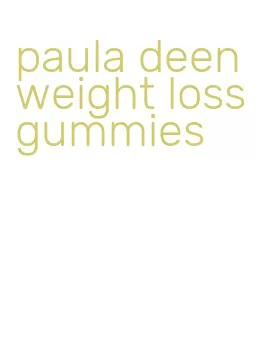 paula deen weight loss gummies