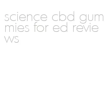 science cbd gummies for ed reviews