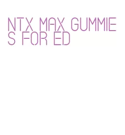 ntx max gummies for ed