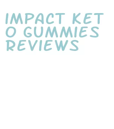 impact keto gummies reviews