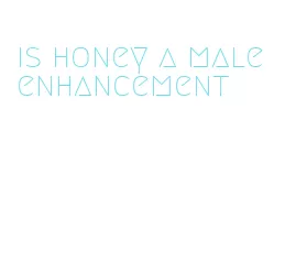 is honey a male enhancement