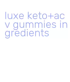 luxe keto+acv gummies ingredients