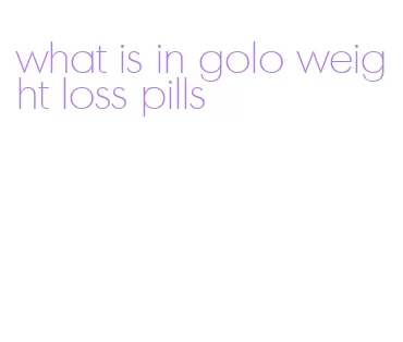 what is in golo weight loss pills