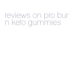 reviews on pro burn keto gummies