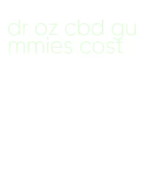 dr oz cbd gummies cost