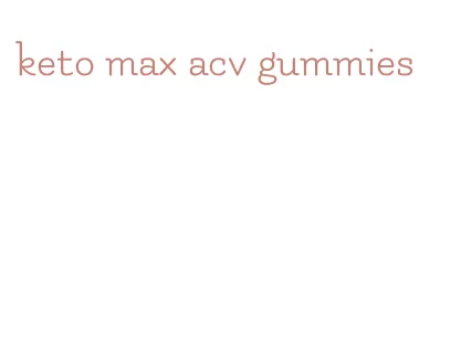 keto max acv gummies