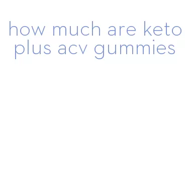 how much are keto plus acv gummies