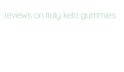 reviews on truly keto gummies