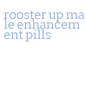 rooster up male enhancement pills