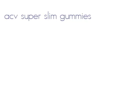 acv super slim gummies