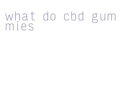 what do cbd gummies