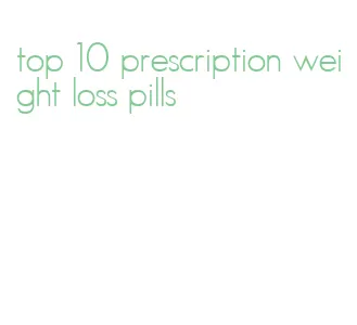 top 10 prescription weight loss pills