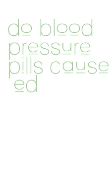 do blood pressure pills cause ed