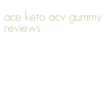 ace keto acv gummy reviews