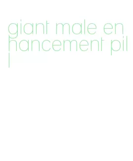 giant male enhancement pill