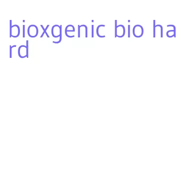 bioxgenic bio hard