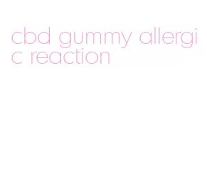 cbd gummy allergic reaction