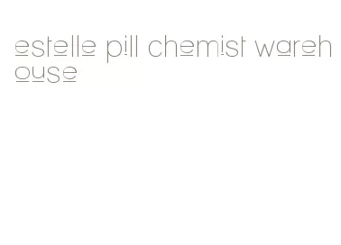 estelle pill chemist warehouse