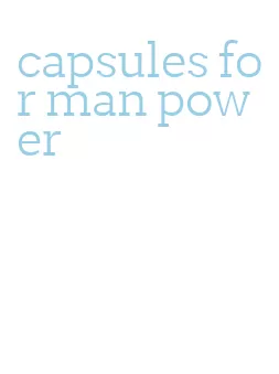 capsules for man power