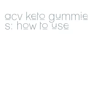 acv keto gummies: how to use