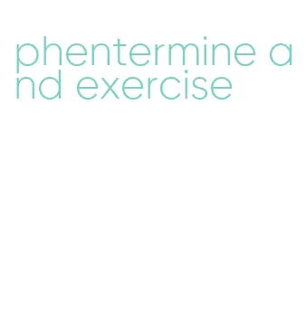 phentermine and exercise