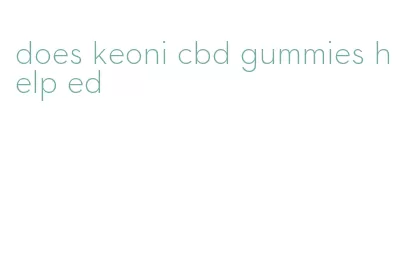 does keoni cbd gummies help ed