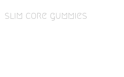 slim core gummies