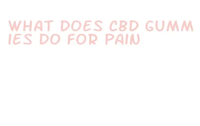 what does cbd gummies do for pain