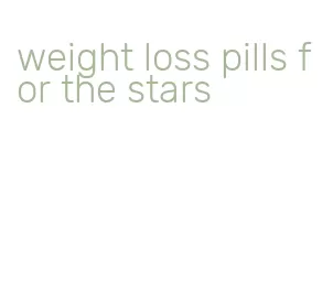 weight loss pills for the stars