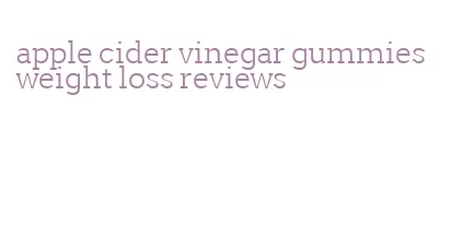 apple cider vinegar gummies weight loss reviews