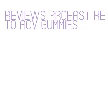 reviews profast keto acv gummies