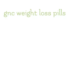 gnc weight loss pills