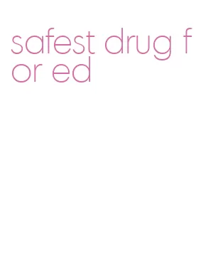 safest drug for ed